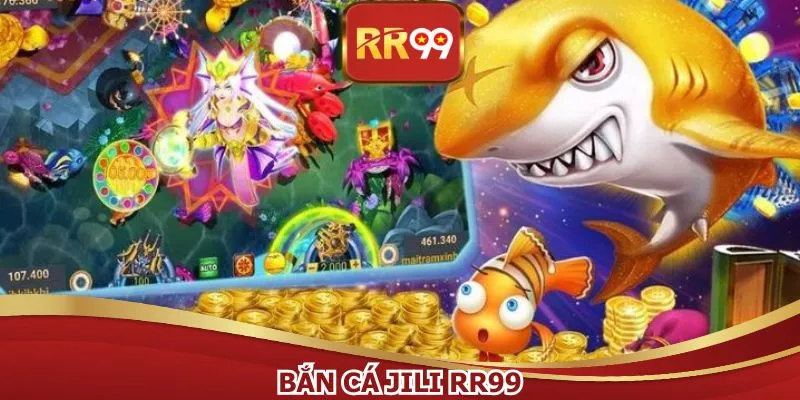 Bắn Cá JILI RR99 – Trải Nghiệm Sảnh Bắn Cá Hot Hit 2026