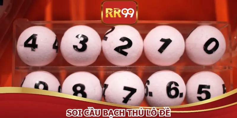 Soi Cầu Bạch Thủ Lô Đề RR99 - Bắt Số Vàng Chuẩn Tới 90%